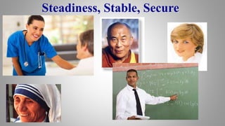 Steadiness, Stable, Secure
 