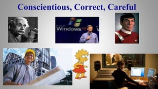 Conscientious, Correct, Careful
 