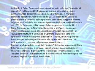 In ritardo: il Cyber Command americano è entrato nella sua "operational 
capability" nel Maggio 2010; analoghe funzioni so...