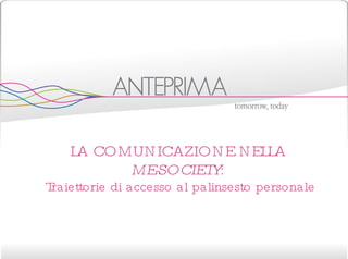 LA COMUNICAZIONE NELLA  ME-SOCIETY :  Traiettorie di accesso al palinsesto personale 