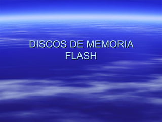 DISCOS DE MEMORIA FLASH 