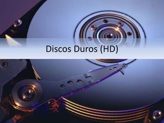 Discos Duros (HD)
 