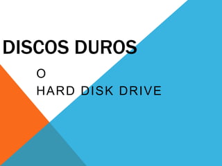 DISCOS DUROS
   O
   HARD DISK DRIVE
 