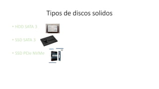 Tipos de discos solidos
• HDD SATA 3
• SSD SATA 3
• SSD PCIe NVMe
 