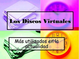 Los Discos Virtuales


 Más utilizados en la
     actualidad
 
