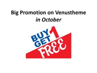 Big Promotion on Venustheme
in October
 