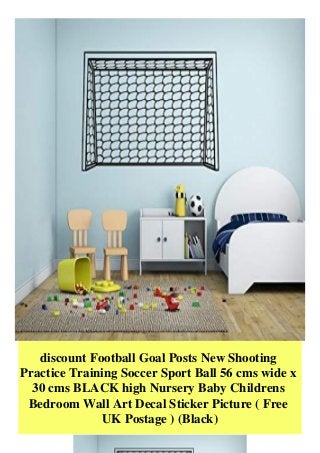 discount Football Goal Posts New Shooting
Practice Training Soccer Sport Ball 56 cms wide x
30 cms BLACK high Nursery Baby Childrens
Bedroom Wall Art Decal Sticker Picture ( Free
UK Postage ) (Black)
 