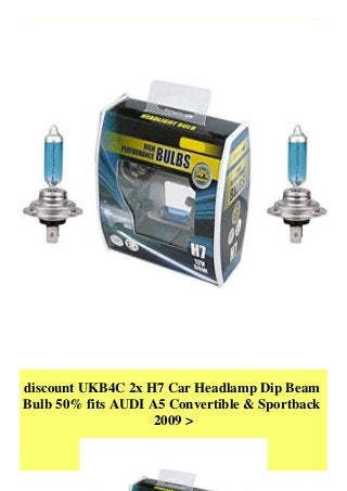discount UKB4C 2x H7 Car Headlamp Dip Beam
Bulb 50% fits AUDI A5 Convertible & Sportback
2009 >
 
