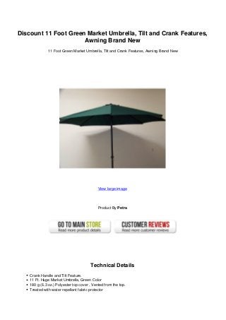 Discount 11 Foot Green Market Umbrella, Tilt and Crank Features,
Awning Brand New
11 Foot Green Market Umbrella, Tilt and Crank Features, Awning Brand New
View large image
Product By Petra
Technical Details
Crank Handle and Tilt Feature.
11 Ft. Huge Market Umbrella, Green Color
180 g (6.3 oz.) Polyester top cover , Vented from the top.
Treated with water repellant fabric protector
 