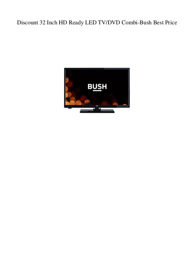 Discount 32 Inch Hd Ready Led Tvdvd Combi Bush Best Price