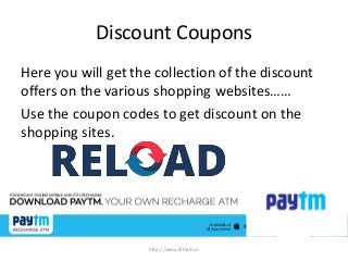 Discount Coupons
Here you will get the collection of the discount
offers on the various shopping websites……
Use the coupon codes to get discount on the
shopping sites.
http://www.liftlelo.in
 