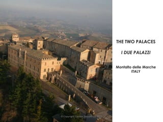 THE TWO PALACES
I DUE PALAZZI
Montalto delle Marche
ITALY
© Copyright Cocoon Sacconi Ltd 2015
 