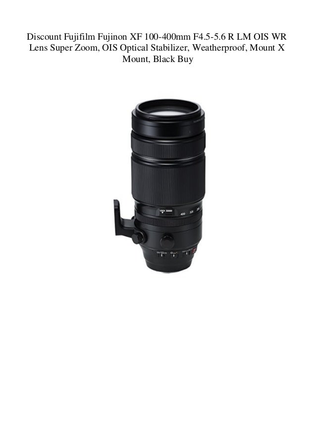 Discount Fujifilm Fujinon Xf 100 400mm F4 5 5 6 R Lm Ois Wr Lens Supe