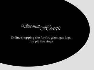 Online shopping site for fire glass, gas logs, fire pit, fire rings 