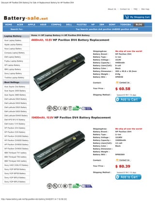 Discount HP Pavilion DV4 Battery For Sale @ Replacement Battery for HP Pavilion DV4


                                                                                                                        About Us | Contact Us | FAQ | Site map




    HOME          ACER           APPLE      ASUS         COMPAQ           DELL         FUJITSU      HP      IBM         SONY        TOSHIBA                 BLOG

          Search For:                                                         search   Top Search: pavilion dv6 pavilion dv8000 pavilion dv9500


   Laptop Battery                  Home >> HP Laptop Battery >> HP Pavilion DV4 Battery

   Acer Laptop Battery             4400mAh, 10.8V HP Pavilion DV4 Battery Replacement
   Apple Laptop Battery

   Asus Laptop Battery
                                                                                                      ShippingArea:           We ship all over the world!
   Compaq Laptop Battery
                                                                                                      Battery Brand :         HP Pavilion DV4
   Dell Laptop Battery                                                                                Battery Type :          Li-ion
                                                                                                      Battery Voltage :       10.8V
   Fujitsu Laptop Battery
                                                                                                      Battery Capacity :      4400mAh
   HP Laptop Battery                                                                                  Battery Ltem(Cell):     6-cell
                                                                                                      Battery Color :         Black
   IBM Laptop Battery
                                                                                                      Battery Dimension :     205 x 49.8 x 20.3mm
   Sony Laptop Battery                                                                                Battery Weight :        610g

   Toshiba Laptop Battery                                                                             Battery SKU :           HP003K


   Best Sellings                                                                                      Contact:

   Acer Aspire One Battery

   Acer Aspire 3000 Battery
                                                                                                      Your Price :
                                                                                                                              $ 60.58
   Acer Aspire 3680 Battery                                                                           Shipping Method :        General $7.99 7-15
                                                                                                                               General $7.99 7-15 days   days   1

   Dell Latitude D620 Battery

   Dell Latitude D630 Battery

   Dell Latitude D820 Battery

   Dell Latitude D830 Battery

   Dell Latitude E6400 Battery
                                   10400mAh, 10.8V HP Pavilion DV4 Battery Replacement
   Dell XPS M1210 Battery

   Dell Vostro 1310 Battery

   HP Pavilion DV4 Battery                                                                            ShippingArea:           We ship all over the world!
   HP Pavilion DV6 Battery                                                                            Battery Brand :         HP Pavilion DV4
                                                                                                      Battery Type :          Li-ion
   HP Pavilion DV2000 Battery
                                                                                                      Battery Voltage :       10.80V
   HP Pavilion DV6000 Battery                                                                         Battery Capacity :      10400mAh
                                                                                                      Battery Ltem(Cell):     12-cell
   HP Pavilion DV8000 Battery
                                                                                                      Battery Color :         Black
   HP Pavilion DV9000 Battery                                                                         Battery Dimension :
                                                                                                      Battery Weight :
   IBM Thinkpad T41 battery
                                                                                                      Battery SKU :           HP003KH
   IBM Thinkpad T60 battery

   IBM Thinkpad X40 battery                                                                           Contact:

   Sony VAIO VGN-FZ Battery                                                                           Your Price :
                                                                                                                              $ 80.39
   Sony VGP-BPS8 Battery
                                                                                                      Shipping Method :        General $7.99 7-15
                                                                                                                               General $7.99 7-15 days   days   1
   Sony VGP-BPS9 Battery

   Sony VGP-BPL8 Battery

   Sony VGP-BPL9 Battery




http://www.battery-sale.net/hp-pavilion-dv4-battery.html[2011-6-7 16:58:22]
 