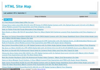 HTML Site Map
     Last updated: 2012, September 2                                                                                    Homepage

                                               Shop & Website                                            Update time!

 /   109 pages
 #1 Frist Discount Select Best Offer For you
 Cheap Sony Cyber-shot DSC-WX150 18.2 MP Exmor R CMOS Digital Camera with 10x Optical Zoom and 3.0-inch LCD (Black)
 (2012 Model) Lowest Price Guarantee and Free shipping 1-2 day.
 Sale on Fisher-Price Kid-Tough Binoculars Free Shipping
 Best Deals on Nikon SB-700 AF Speedlight Flash for Nikon Digital SLR Cameras Lowest Price Guarantee and Free shipping 1-2
 day.
 Big Save on Canon PowerShot SX260 HS 12.1 MP CMOS Digital Camera with 20x Image Stabilized Zoom 25mm Wide-Angle Lens
 and 1080p Full-HD Video (Green) On Sale
 Discounts Sony HDRPJ260V High Definition Handycam 8.9 MP Camcorder with 30x Optical Zoom, 16 GB Embedded Memory and
 Built-in Projector (2012 Model) Lowest Price Guarantee and FREE with Super Saver Shipping.
 Buy Canon PowerShot S100 12.1 MP Digital Camera with 5x Wide Angle Optical Image Stabilized Zoom (Silver) Free Shipping
 Big Save on Nikon D3200 24.2 MP CMOS Digital SLR with 18-55mm f/3.5-5.6 AF-S DX VR NIKKOR Zoom Lens (Black) On Sale
 Big Save on Ravelli ATD Professional Tripod Dolly for Camera Photo Video and Free Mini Tripod On Sale
 Discounts Sony Cyber-shot DSC-W650 16.1 MP Digital Camera with 5x Optical Zoom and 3.0-Inch LCD (Black) (2012 Model)
 Lowest Price Guarantee and Get The Best Deals Here.
 Best Buy Kodak PlaySport (Zx5) HD Waterproof Pocket Video Camera - Black (2nd Generation) On Sale
 Save on Sony Bloggie Touch Camera, 4-Hour (Black) Lowest Price Guarantee and FREE with Super Saver Shipping.
 Sale Canon PowerShot A2300 IS 16.0 MP Digital Camera with 5x Digital Image Stabilized Zoom 28mm Wide-Angle Lens with
 720p HD Video Recording (Black) Lowest Price Guarantee and Get The Best Deals Here.
  Cheap Deals on Canon PowerShot ELPH 300 HS 12.1 MP Digital Camera (Black) Free Shipping
open in browser PRO version Are you a developer? Try out the HTML to PDF API                                             pdfcrowd.com
 