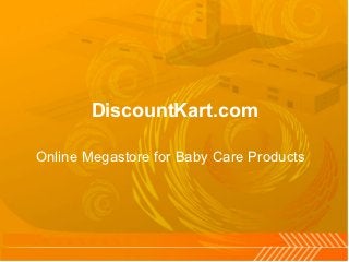 DiscountKart.com

Online Megastore for Baby Care Products
 