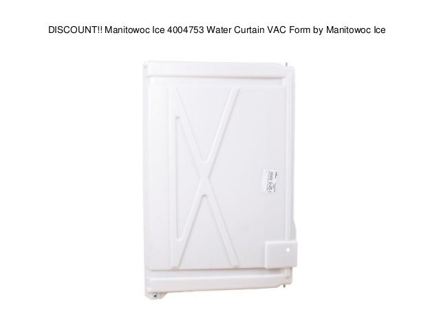 Manitowoc Ice 4004753 Water Curtain VAC Form