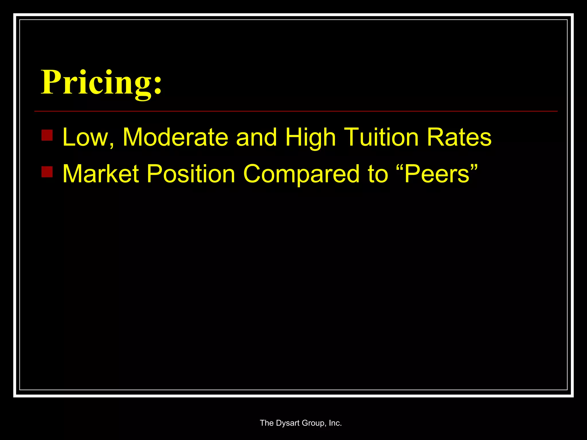 Pricing: Low, Moderate and High Tuition Rates Market Position Compared to “Peers” 