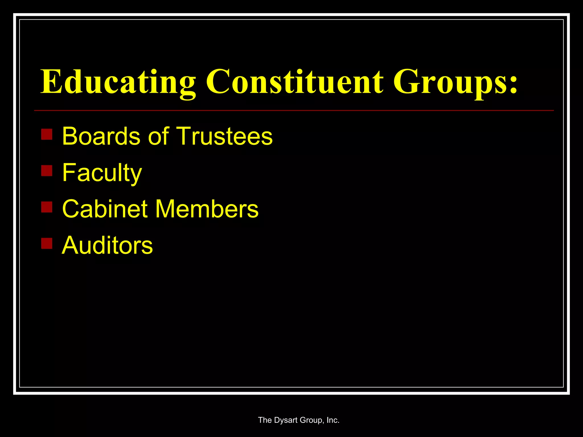 Educating Constituent Groups: Boards of Trustees Faculty Cabinet Members Auditors 