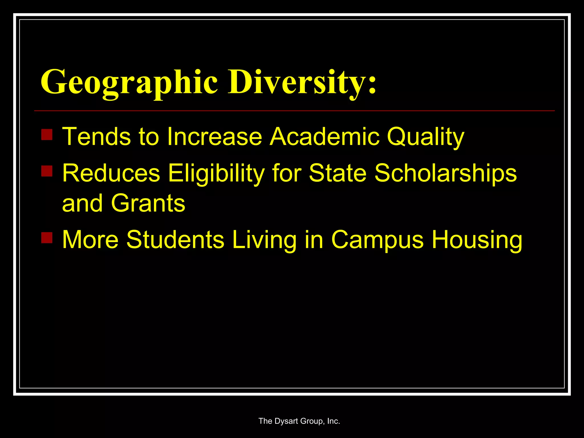 Geographic Diversity: Tends to Increase Academic Quality Reduces Eligibility for State Scholarships and Grants More Students Living in Campus Housing 