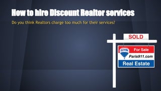 How to hire Discount Realtor services
Do you think Realtors charge too much for their services?
 