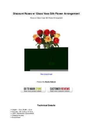 Discount Roses w/ Glass Vase Silk Flower Arrangement
Roses w/ Glass Vase Silk Flower Arrangement
View large image
Product By Nearly Natural
Technical Details
Height – 16 in, Width – 12 in
Pot size – W: 3.25 in, H: 10 in
100% Satisfaction Guaranteed!
Shipped Insured.
Brand New!
 