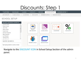 Discounts: Step 1




Navigate to the DISCOUNT ICON in School Setup Section of the admin
panel.

                                                                     1
 