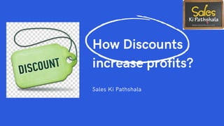 How Discounts
increase profits?
Sales Ki Pathshala
 