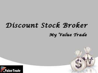 Discount Stock Broker
My Value Trade
 