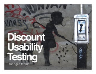Discount
Usability
Testing
for agile teams
 