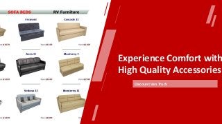 Experience Comfort with
High Quality Accessories
Discount Van Truck
 