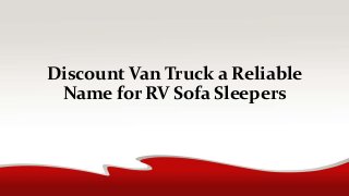 Discount Van Truck a Reliable
Name for RV Sofa Sleepers
 