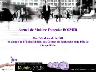 Accueil de Madame Françoise BOUVIER  Vice Présidente de la CAB  en charge de l’Hôpital Médian, des Centres de Recherche et du Pôle de Compétitivité 