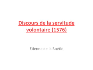 Discours de la servitude volontaire (1576) Etienne de la Boétie 