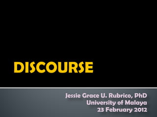 Jessie Grace U. Rubrico, PhD
        University of Malaya
           23 February 2012
 