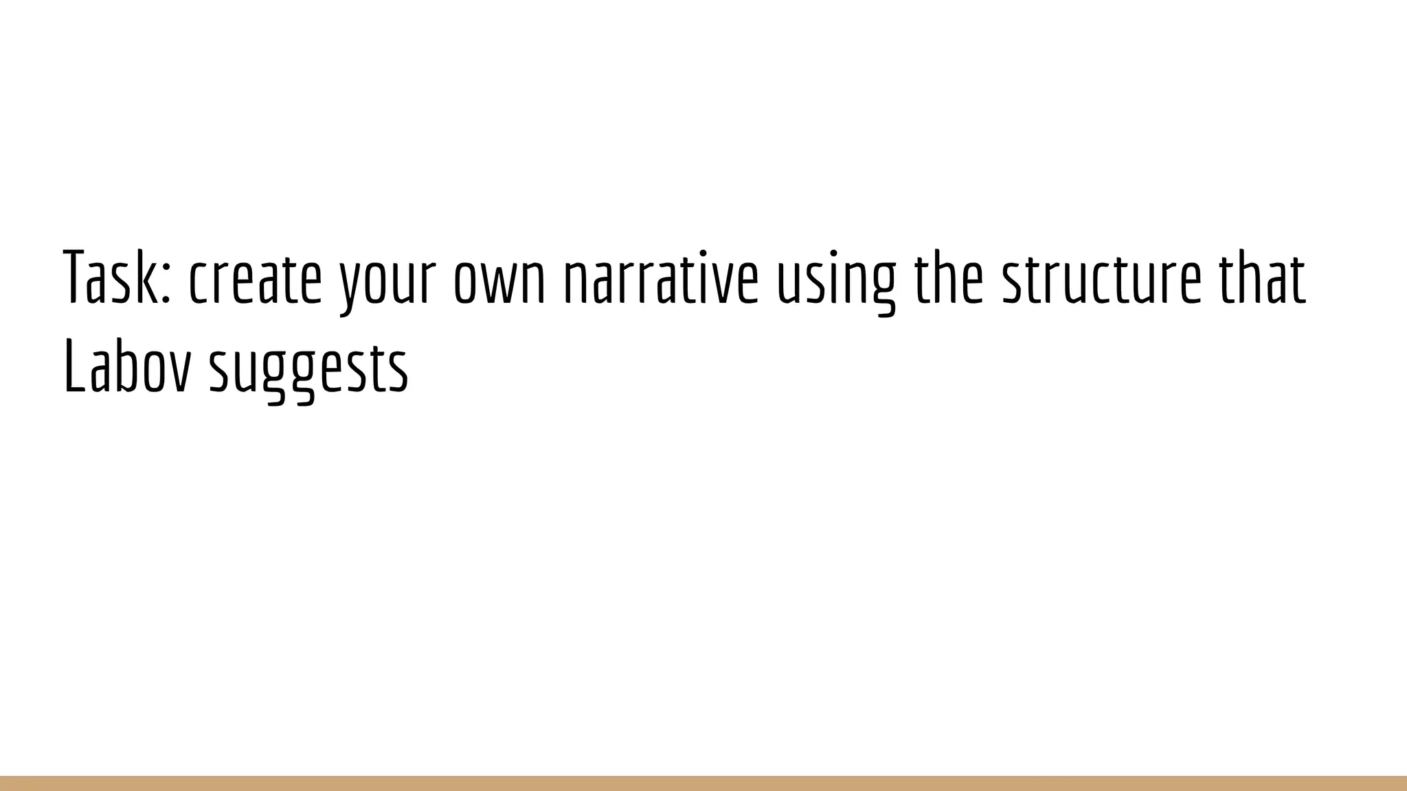 Task: create your own narrative using the structure that Labov suggests 