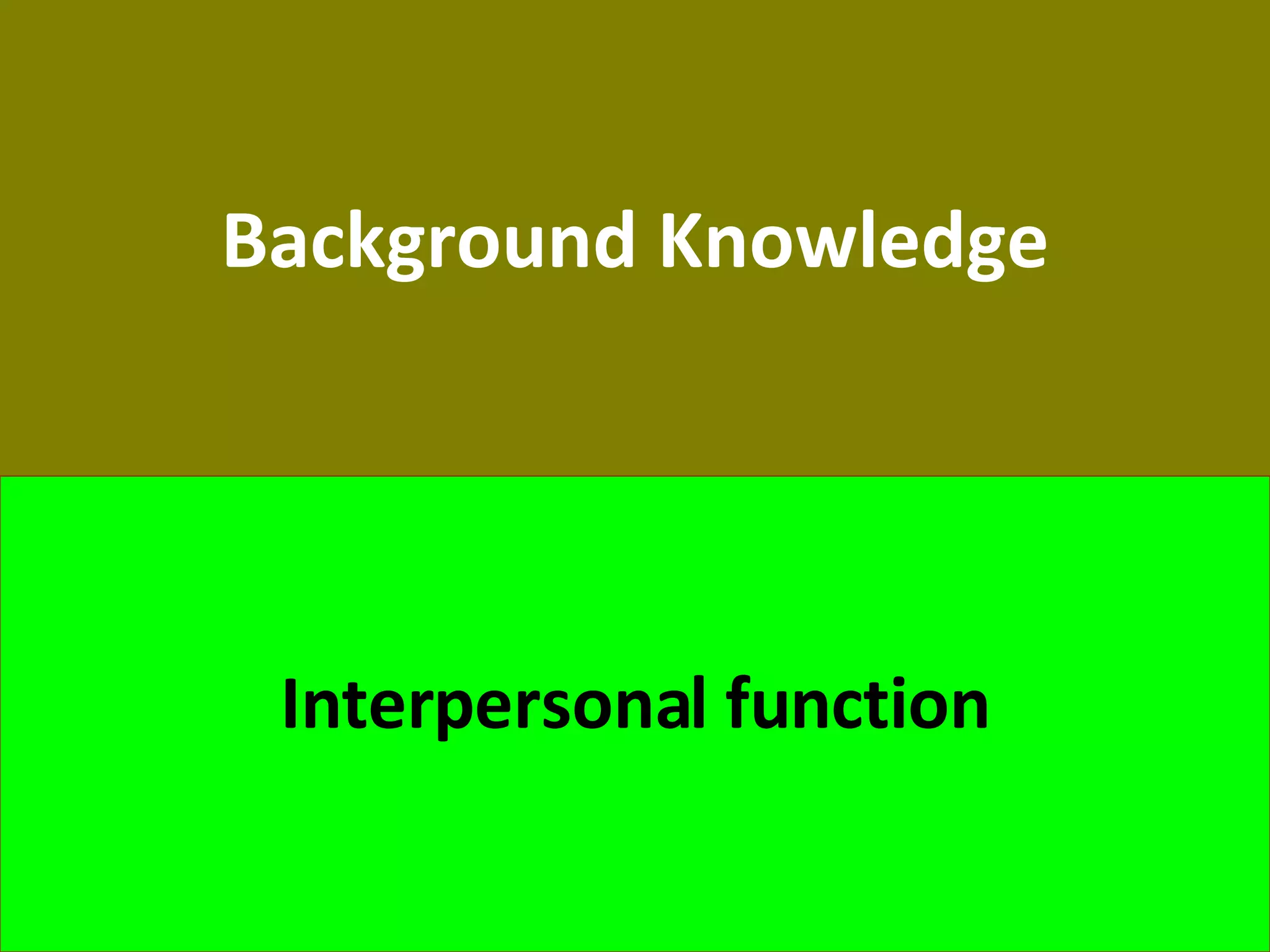 Background Knowledge Interpersonal function 