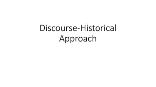 Discourse-Historical
Approach
 