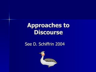 Approaches to Discourse See D. Schiffrin 2004 