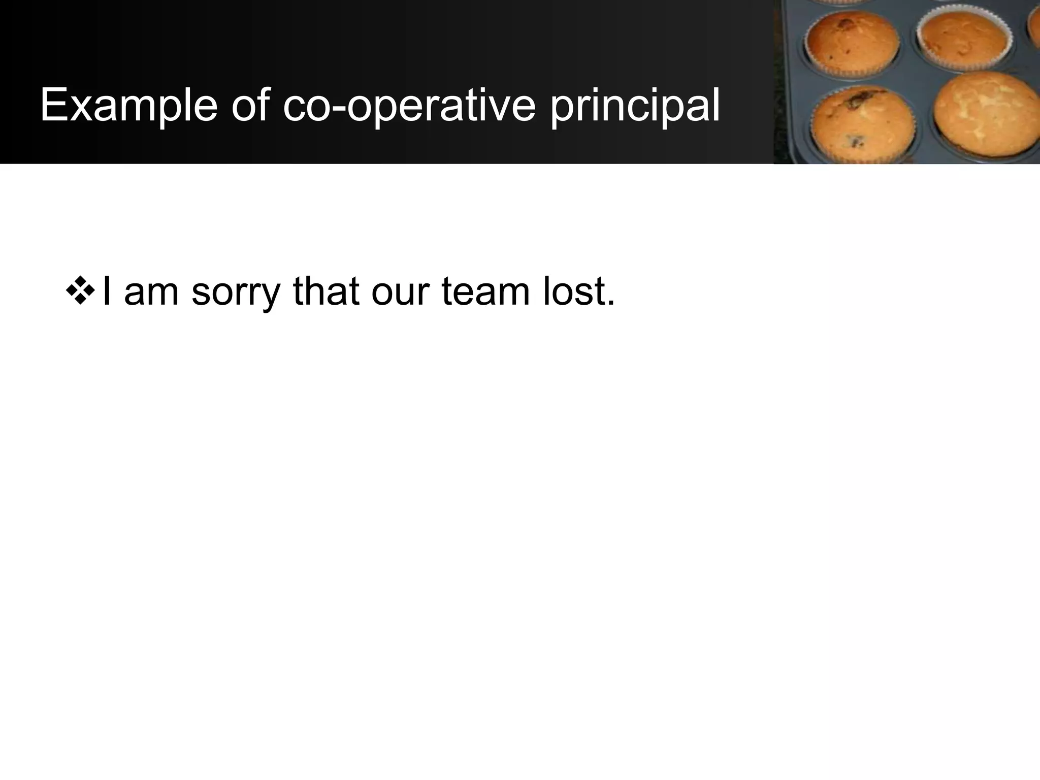 Example of co-operative principal


 I am sorry that our team lost.
 