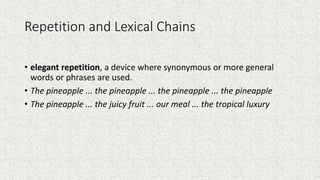 Repetition and Lexical Chains
• elegant repetition, a device where synonymous or more general
words or phrases are used.
•...
