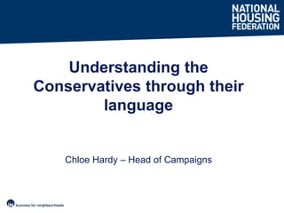 Chloe Hardy – Head of Campaigns Understanding the Conservatives through their language 