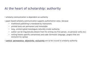 At the heart of scholarship: authority

●   scholarly communication is dependent on authority
●   paper-based scholarly co...