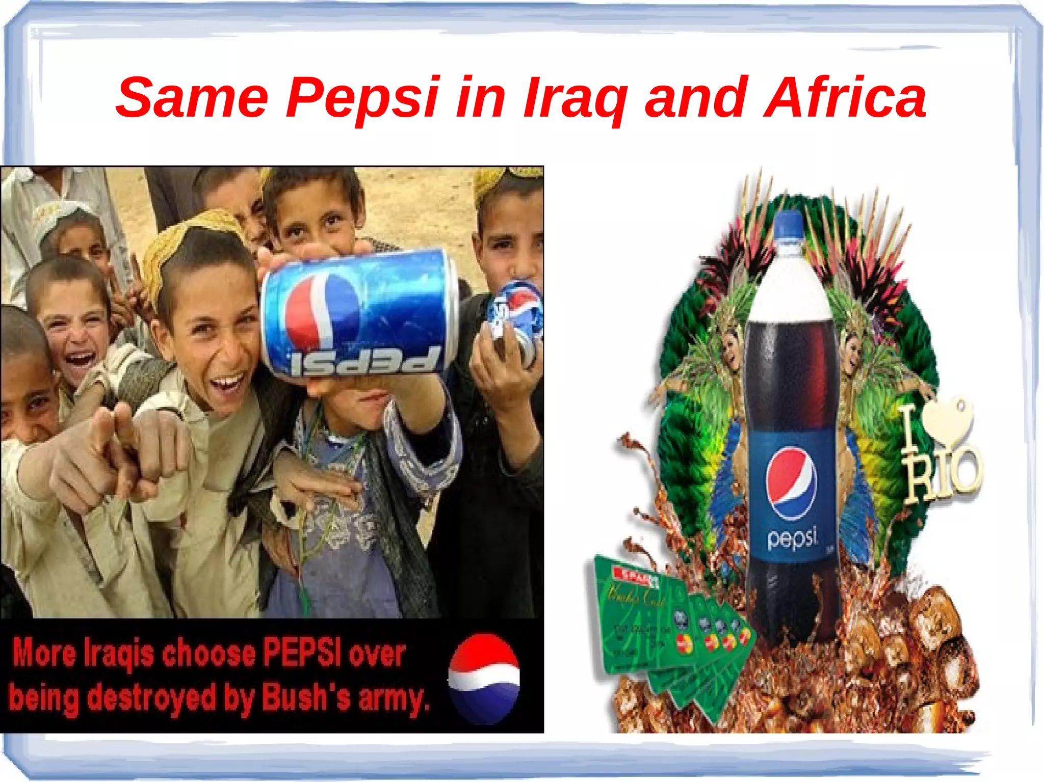 Same Pepsi in Iraq and Africa

 