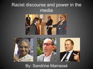 Racist discourse and power in the media By: Sandrine Marrassé 