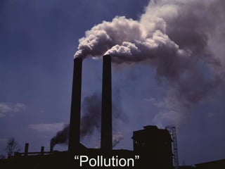 “Pollution”” 
 