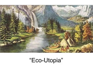 “Eco-Utopia” 
 