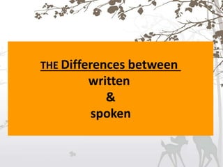 THE Differences between
written
&
spoken
 