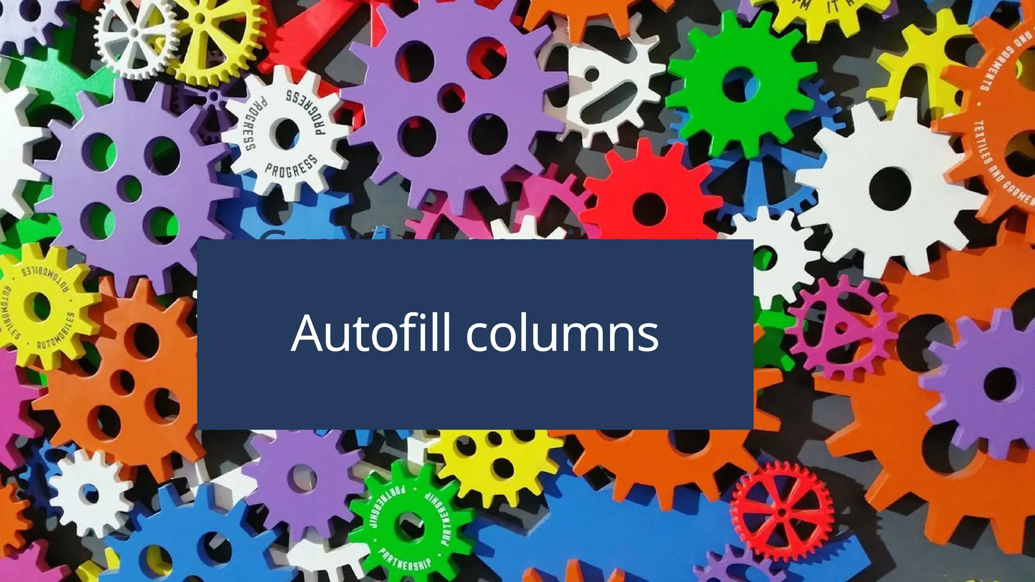  Content services
Autofill columns
 